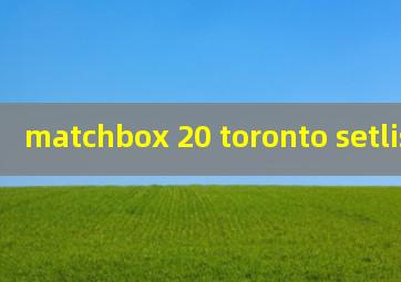  matchbox 20 toronto setlist